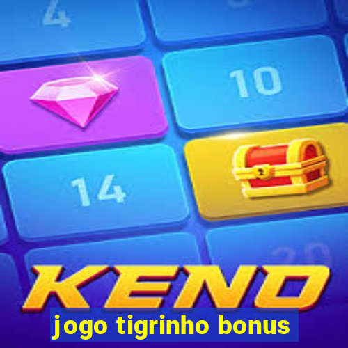 jogo tigrinho bonus